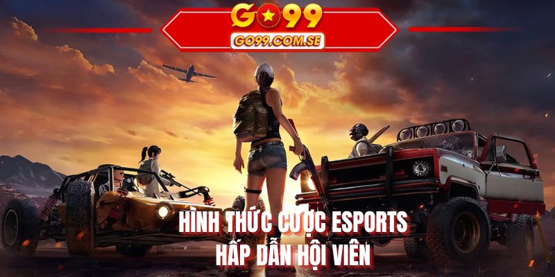 Hình thức cược Esports hấp dẫn hội viên